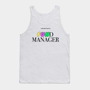 I Put The Fun In Fund Manager Funny Finance Gift Tank Top